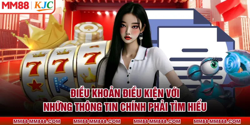 Điều khoản điều kiện với những thông tin chính phải tìm hiểu