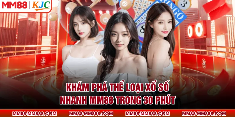 Khám phá thể loại xổ số nhanh MM88 trong 30 phút
