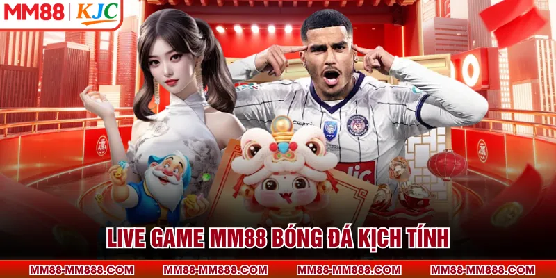 Live game MM88 bóng đá kịch tính