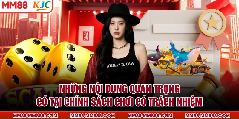 Những nội dung quan trọng có tại chính sách chơi có trách nhiệm